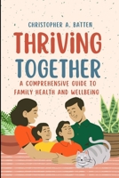 Thriving Together: Comprehensive Guide to Family Health and Wellbeing B0CCXHPKTN Book Cover
