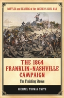 The 1864 Franklin-Nashville Campaign: The Finishing Stroke 031339234X Book Cover