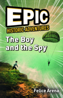 Epic Historic Adventures : The Boy and the Spy 1684645379 Book Cover