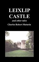 Leixlip Castle, Melmoth the Wanderer, the Mysterious Mansion, the Flayed Hand, the Ruins of the Abbey of Fitz-Martin, and the Mysterious Spaniard 1849025037 Book Cover
