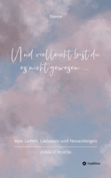 Und vielleicht bist du es nicht gewesen...: vom Lieben, Loslassen und Neuanfangen (German Edition) 3347950097 Book Cover