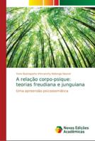 A relação corpo-psique: teorias freudiana e junguiana 6139653045 Book Cover