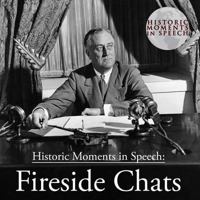 Historic Moments in Speech: Fireside Chats 1470882558 Book Cover