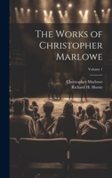 The Works Of Christopher Marlowe; Volume 1 1022491970 Book Cover
