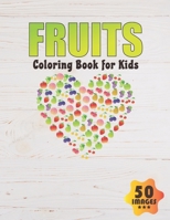 Fruits Coloring Book for Kids: 50 Unique Images Coloring book for Boys, Toddlers, Girls, Preschoolers, Kids B08DBYMQJB Book Cover