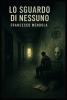 Lo sguardo di nessuno (Italian Edition) B0F7SMV68F Book Cover