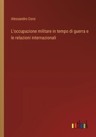 L'occupazione militare in tempo di guerra e le relazioni internazionali (Italian Edition) 3368715100 Book Cover