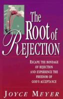 The Root of Rejection: Escape the Bondage of Rejection and Experience the Freedom of God's Acceptance 0892747382 Book Cover