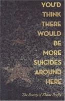 You'd Think There Would Be More Suicides Around Here 1932557016 Book Cover