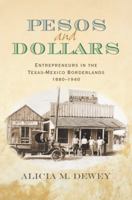 Pesos and Dollars: Entrepreneurs in the Texas-Mexico Borderlands, 1880-1940 1623491754 Book Cover