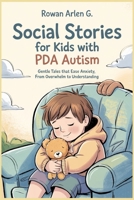 Social Stories for Kids with PDA Autism: Gentle Tales that Ease Anxiety, From Overwhelm to Understanding B0F5NS9131 Book Cover