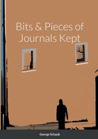 Bits & Pieces of Journals Kept 1387669540 Book Cover