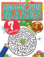 Really Fun Mazes For 7 Year Olds: Fun, brain tickling maze puzzles for 7 year old children 1911219324 Book Cover