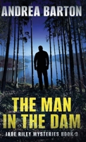 The Man in the Dam (The Jade Riley Mysteries) 4824136180 Book Cover