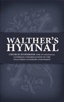 Walther's Hymnal: Church Hymnbook for Evangelical Lutheran Congregations of the Unaltered Augsburg Confession 0758641176 Book Cover