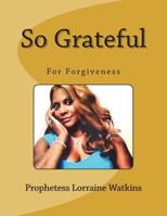 So Grateful: For Forgiveness 1717048641 Book Cover