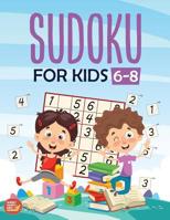 Sudoku For Kids 6-8: More Than 100+ Beginner, Easy and Fun Sudoku Puzzles That Keep Your Kids Busy, Designed Specifically For 6-7-8 year old kids while improving their memories and critical thinking s 1078403589 Book Cover