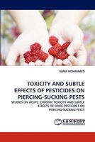 TOXICITY AND SUBTLE EFFECTS OF PESTICIDES ON PIERCING-SUCKING PESTS: STUDIES ON ACUTE, CHRONIC TOXICITY AND SUBTLE EFFECTS OF SOME PESTICIDES ON PIERCING-SUCKING PESTS 3843375968 Book Cover