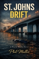 St. Johns Drift: A Wayne Mullis Novel (The Wayne Mullis Mysteries) B0GNZYW6JF Book Cover