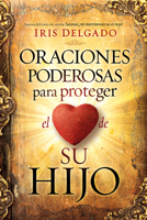 Oraciones poderosas para proteger el corazón de su hijo / Powerful Prayers to Protect the Heart of Your Child 1629994294 Book Cover