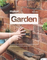 Maker. Garden: 15 Step-by-Step Projects for Outdoor Living 1787392694 Book Cover
