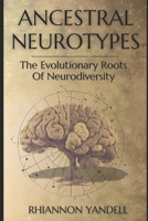 Ancestral Neurotypes: The Evolutionary Roots of Neurodiversity B0FLW5M8YV Book Cover