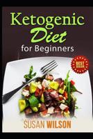 Ketogenic Diet For Beginners: How To Lose Weight and Get Healthy Following a Ketogenic Diet 1796263990 Book Cover