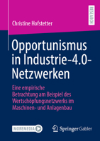 Opportunismus in Industrie-4.0-Netzwerken: Eine empirische Betrachtung am Beispiel des Wertschöpfungsnetzwerks im Maschinen- und Anlagenbau (German Edition) 3658480912 Book Cover