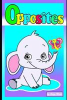 Opposites: Fully Illustrated Education Book for Babies with Animals 1791718191 Book Cover