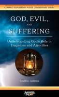God, Evil, and Suffering: Understanding God's Role in Tragedies and Atrocities 0960020365 Book Cover
