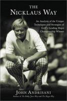 The Nicklaus Way: An Analysis of the Unique Techniques and Strategies of Golf's Leading Major Championship Winner 0060088869 Book Cover