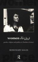Women Divided: Gender, Religion and Politics in Northern Ireland (International Studies of Women and Place) 0415137667 Book Cover