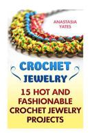 Crochet Jewelry: 15 Hot And Fashionable Crochet Jewelry Projects 1545558116 Book Cover