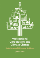Multinational Corporations and Climate Change: Risks, Responsibilities, and Resilience 1009610902 Book Cover