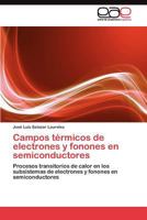 Campos térmicos de electrones y fonones en semiconductores: Procesos transitorios de calor en los subsistemas de electrones y fonones en semiconductores 3845489863 Book Cover