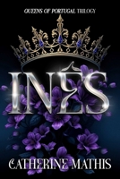 Inês: Queens of Portugal Trilogy 1592116027 Book Cover