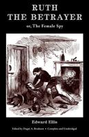 Ruth the Betrayer: Or, the Female Spy 1535810726 Book Cover