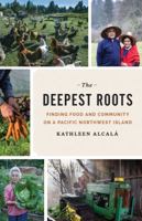 The Deepest Roots: Finding Food and Community on a Pacific Northwest Island 0295999381 Book Cover