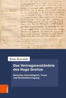 Das Vertragsverstandnis Des Hugo Grotius: Zwischen Gerechtigkeit, Treue Und Rechtsubertragung (Forschungen Zur Neueren Privatrechtsgeschichte, 36) 3412524921 Book Cover