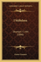 I Stiftelsen: Skuespil I 1 Akt (1886) 1271714698 Book Cover