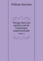 Voyage Dans Les Parties Sud De L'amérique Septentrionale; Volume 2 1022253433 Book Cover