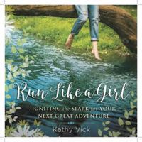 Run Like a Girl: Igniting the Spark for Your Next Great Adventure! 1416586393 Book Cover
