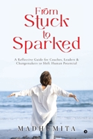 From Stuck to Sparked: A Reflective Guide for Coaches, Leaders & Changemakers to Shift Human Potential B0FM8V5CZH Book Cover