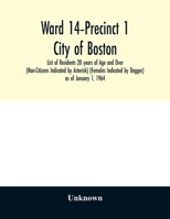 Ward 14-Precinct 1; City of Boston; List of Residents 20 years of Age and Over (Non-Citizens Indicated by Asterisk) (Females Indicated by Dagger) as of January 1, 1964 9354028748 Book Cover