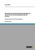 Konzept eines Kommissionierungslagers in China f�r die direkte Belieferung von Filialen: Basierend auf einer fiktiven Fallstudie 3638660745 Book Cover