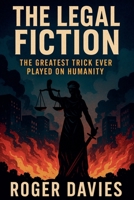 The Legal Fiction: The Greatest Trick Ever Played on Humanity B0FRW4G4FH Book Cover