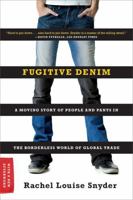 Fugitive Denim: A Moving Story of People and Pants in the Borderless World of Global Trade 0393335429 Book Cover