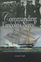 Commanding Lincoln's Navy: Union Naval Leadershiip During the Civil War 1591148553 Book Cover