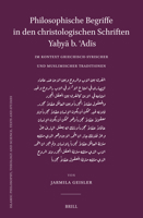 Philosophische Begriffe in Den Christologischen Schriften: Ya?ya B. ?adis Im Kontext Griechisch-Syrischer Und Muslimischer ... Science. Texts and Studies) (German Edition) 9004710868 Book Cover