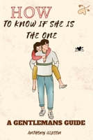 How to know if she is THE ONE: A Gentleman's Guide B0F789XHNW Book Cover